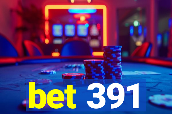 bet 391